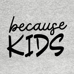 BECAUSE KIDS T-Shirt